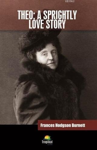 Theo: A Sprightly Love Story - Frances Hodgson Burnett | Yeni ve İkinc