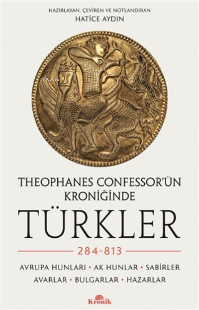 Theophanes Confessor'ün Kroniğinde Türkler: 284-813 - Hatice Aydın | Y