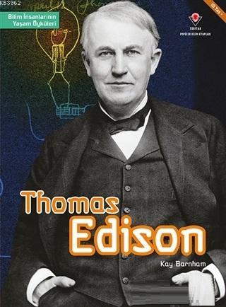 Thomas Edison - Bilim İnsanlarının Yaşam Öyküleri - Kay Barnham | Yeni