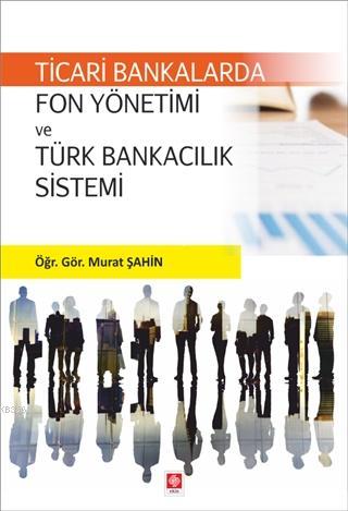 Ticari Bankalarda Fon Yönetimi ve Türk Bankacılık Sistemi - Murat Şahi