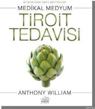 Tiroit Tedavisi - Anthony William | Yeni ve İkinci El Ucuz Kitabın Adr