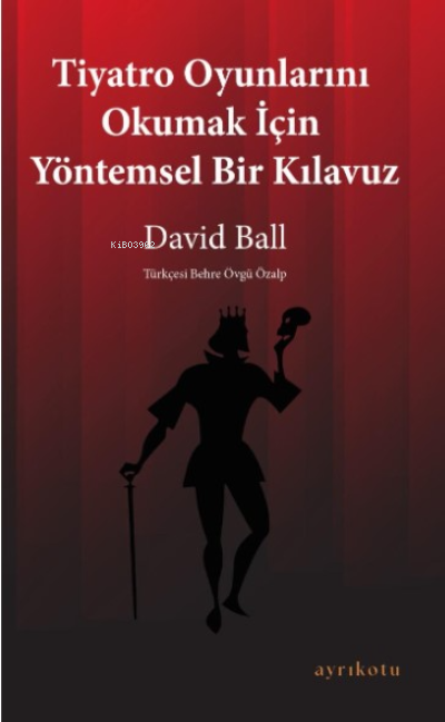 Tiyatro Oyunlarını Okumak İçin Yöntemsel Bir Kılavuz - David Ball | Ye