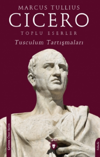 Toplu Eserler Tusculum Tartışmaları - Marcus Tullius Cicero | Yeni ve 