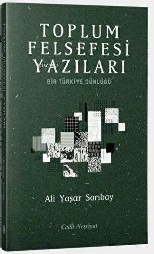 Toplum Felsefesi Yazıları - Bir Türkiye Günlüğü - Ali Yaşar Sarıbay | 