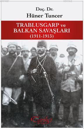 Trablusgarp ve Balkan Savaşları (1911-1913) - Hüner Tuncer | Yeni ve İ