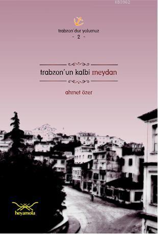 Trabzonun Kalbi Meydan - Ahmet Özer | Yeni ve İkinci El Ucuz Kitabın A