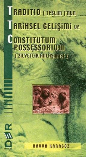 Traditio (Teslim)'nun Tarihsel Gelişimi ve Constitutum Possessorium (Z