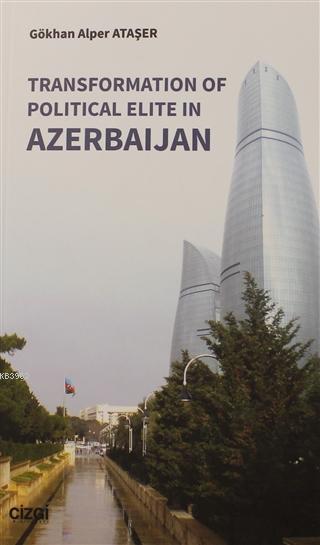 Transformation Of Political Elite in Azerbaijan - Gökhan Alper Ataşer 