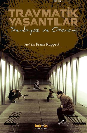 Travmatik Yaşantılar - Franz Ruppert | Yeni ve İkinci El Ucuz Kitabın 
