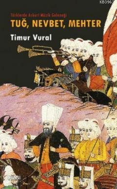 Tuğ, Nevbet, Mehter - Timur Vural | Yeni ve İkinci El Ucuz Kitabın Adr