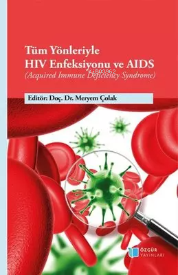 Tüm Yönleriyle HIV Enfeksiyonu ve AIDS - Acquired Immune Deficiency Sy
