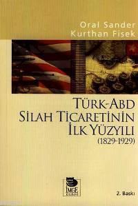 Türk-ABD Silah Ticaretinin İlk Yüzyılı (1829-1929) - Oral Sander | Yen