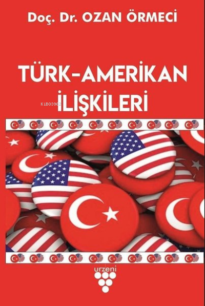 Türk-Amerikan İlişkileri - Ozan Örmeci | Yeni ve İkinci El Ucuz Kitabı