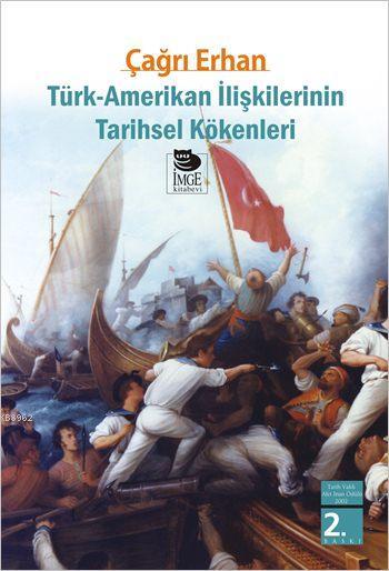 Türk-Amerikan İlişkilerinin Tarihsel Kökenleri - Çağrı Erhan | Yeni ve