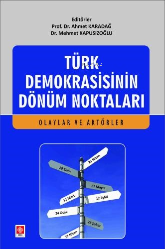 Türk Demokrasisinin Dönüm Noktaları ;(Olaylar ve Aktörler) - Ahmet Kar