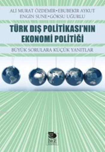 Türk Dış Politikası'nın Ekonomi Politiği - Büyük Sorulara Küçük Yanıtl