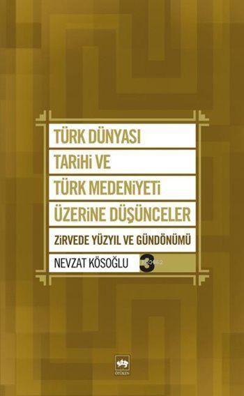 Türk Dünyası Tarihi ve Türk Medeniyeti Üzerine Düşünceler 3 - Nevzat K