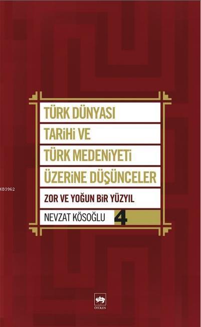 Türk Dünyası Tarihi ve Türk Medeniyeti Üzerine Düşünceler 4 - Nevzat K