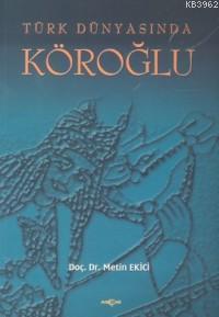 Türk Dünyasında Köroğlu - Metin Ekici | Yeni ve İkinci El Ucuz Kitabın
