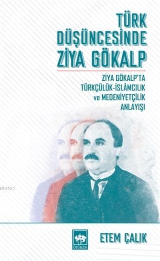 Türk Düşüncesinde Ziya Gökalp Ziya Gökalp'ta Türkçülük İslamcılık ve M