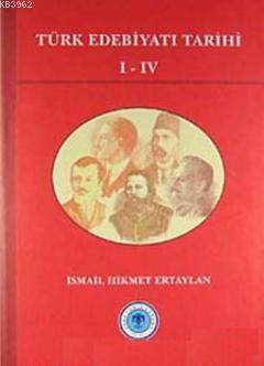Türk Edebiyatı Tarihi I- IV - İsmail Hikmet Ertaylan | Yeni ve İkinci 