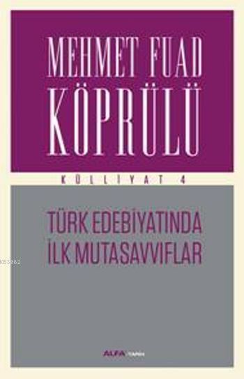 Türk Edebiyatında İlk Mutasavvıflar - Külliyat 4 - Mehmet Fuad Köprülü