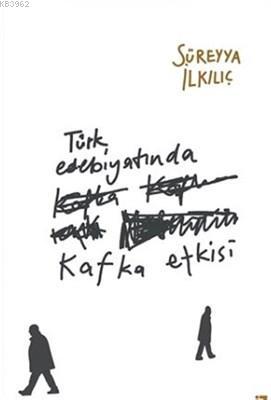 Türk Edebiyatında Kafka Etkisi - Süreyya İlkılıç | Yeni ve İkinci El U