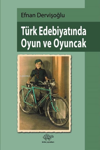 Türk Edebiyatında Oyun ve Oyuncak - EFNAN DERVİŞOĞLU | Yeni ve İkinci 