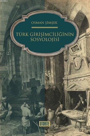 Türk Girişimciliğinin Sosyolojisi - Osman Şimşek | Yeni ve İkinci El U