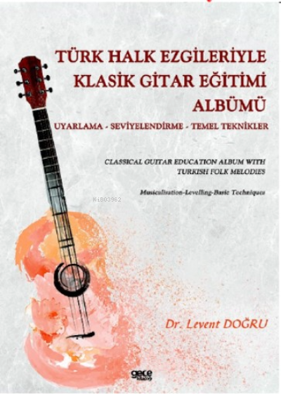 Türk Halk Ezgileriyle Klasik Gitar Eğitimi Albümü ;Classical Guitar Ed