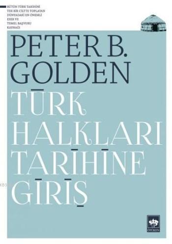 Türk Halkları Tarihine Giriş - Peter Benjamin Golden | Yeni ve İkinci 