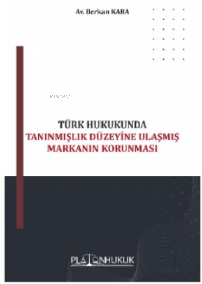 Türk Hukukunda Tanınmıştık Düzeyine Ulaşmış Markanın Korunması - Berka