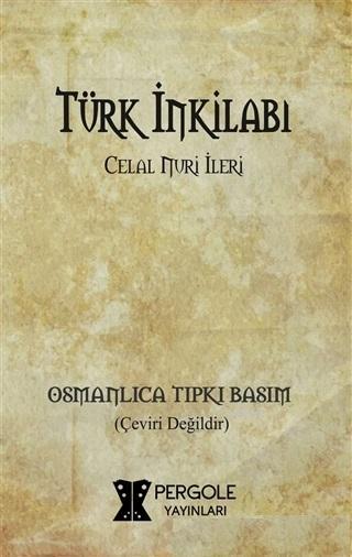 Türk İnkilabı (Osmanlıca Tıpkı Basım) - Celal Nuri İleri | Yeni ve İki