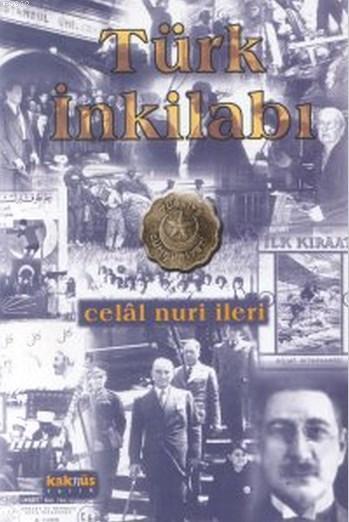 Türk İnkılabı - Celal Nuri İleri | Yeni ve İkinci El Ucuz Kitabın Adre