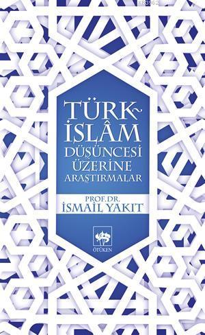 Türk İslam Düşüncesi Üzerine Araştırmalar - İsmail Yakıt | Yeni ve İki