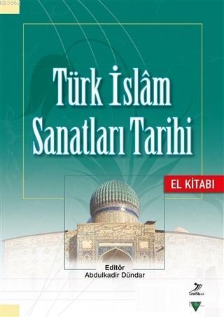 Türk İslam Sanatları Tarihi - El Kitabı - Kolektif | Yeni ve İkinci El