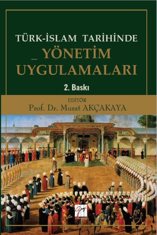 Türk-İslam Tarihinde Yönetim Uygulamaları - Murat Akçakaya | Yeni ve İ