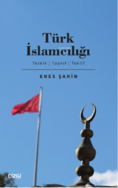 Türk İslamcılığı;(Tetkik, Tasnif, Teklif) - Enes Şahin | Yeni ve İkinc