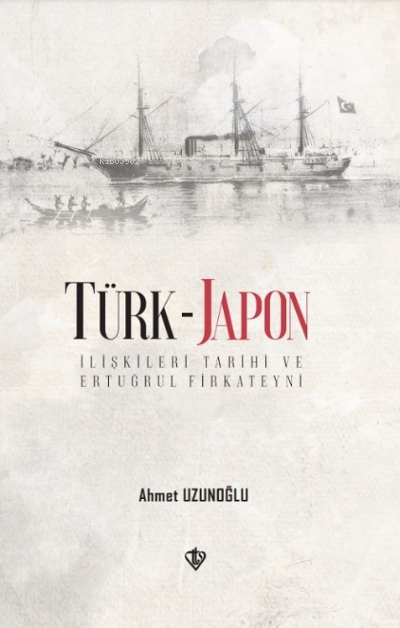 Türk - Japon İlişkileri Tarihi - Ahmet Uzunoğlu | Yeni ve İkinci El Uc