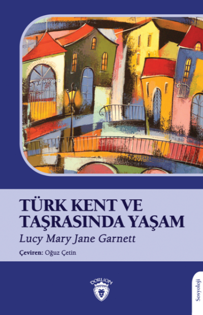 Türk Kent ve Taşrasında Yaşam - Lucy Mary Jane Garnett | Yeni ve İkinc
