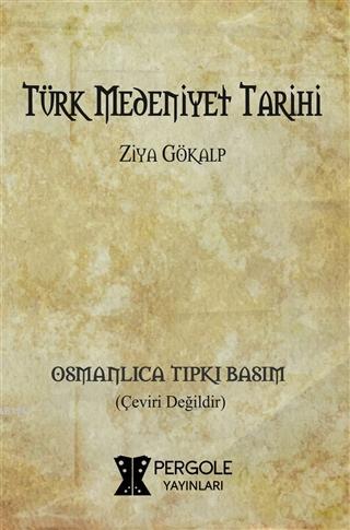 Türk Medeniyet Tarihi (Osmanlıca Tıpkı Basım) - Ziya Gökalp | Yeni ve 
