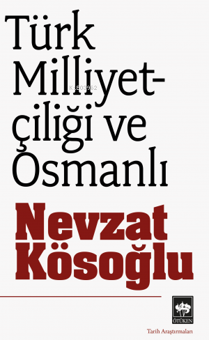 Türk Milliyetçiliği ve Osmanlı - Nevzat Kösoğlu | Yeni ve İkinci El Uc