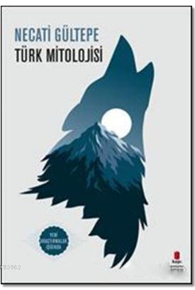 Türk Mitolojisi - Necati Gültepe | Yeni ve İkinci El Ucuz Kitabın Adre
