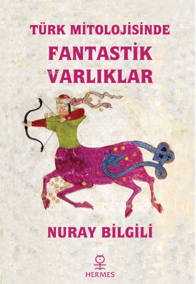 Türk Mitolojisinde Fantastik Varlıklar - Nuray Bilgili | Yeni ve İkinc