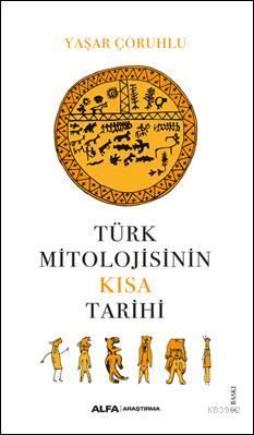 Türk Mitolojisinin Kısa Tarihi - Yaşar Çorumlu | Yeni ve İkinci El Ucu