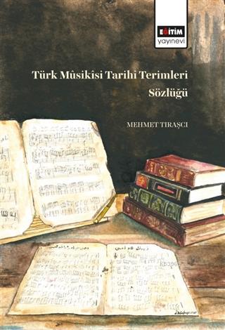 Türk Müsikisi Tarihi Terimleri Sözlüğü - Mehmet Tıraşcı | Yeni ve İkin