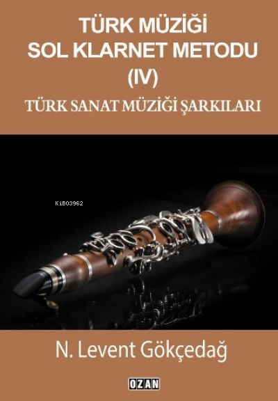 Türk Müziği Sol Klarnet Metodu - IV;Türk Sanat Müziği Şarkıları - N. L