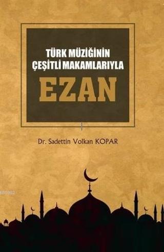 Türk Müziğinin Çeşitli Makamlarıyla Ezan (CD'li) - Sadettin Volkan Kop