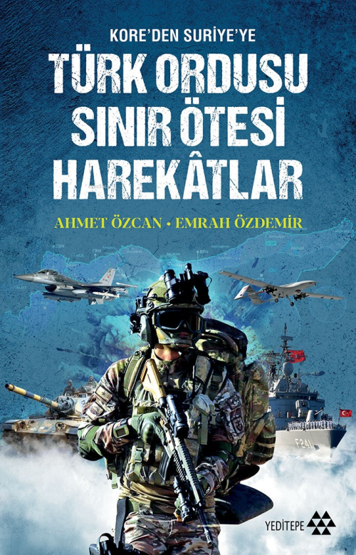 Türk Ordusu Sınır Ötesi Harekâtları;Kore’den Suriye’ye - Ahmet Özcan |