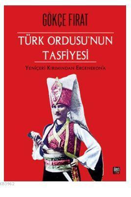 Türk Ordusu'nun Tasfiyesi - Gökçe Fırat | Yeni ve İkinci El Ucuz Kitab